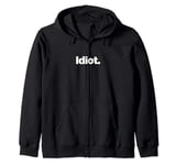 The word Idiot | A design that says the word Idiot Zip Hoodie