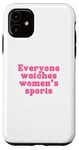 iPhone 11 Everyone watches women's sports Funny Women Basketball Case