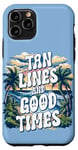 iPhone 11 Pro Summer Trip Tan Lines And Good Times Quote Holidays Traveler Case