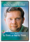 Eckhart Tolle: To Think Or Not To Think