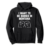 I Want to be Buried in Montana Pullover Hoodie