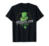 Pinch Me I'm Irish Funny St Patricks Day Quote T-Shirt