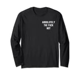 Absolutely The Fuck Not Funny Antisocial Sarcastic Statement Long Sleeve T-Shirt