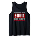 "STUPID IS KNOWING TRUTH BUT STILL BELIEVING THE LIES" Tank Top