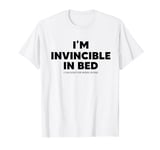 I'm Great Invincible In Bed I Can Sleep For Weeks Days Funny T-Shirt