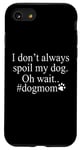 iPhone SE (2020) / 7 / 8 Dog Lover Funny - I Don't Always Spoil My Dog #Dogmom Case