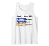 Yeah, I have IBS Irritable Bowel Syndrome Tank Top