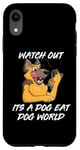 iPhone XR Watch out its a dog eat dog world Case