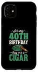 Coque pour iPhone 11 Fête d'anniversaire sur le thème « It's My 40th Birthday Buy Me a Cigar »