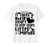 It Takes A Big Heart To Help Shape Little Minds Teacher T-Shirt
