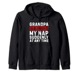 Grandpa Warning My Nap Suddenly At Any Time Family Sarcastic Zip Hoodie