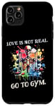 Coque pour iPhone 11 Pro Max Love Is Not Real Go To Gym Motivation amusante Gym