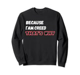 Because I'm Creed That's Why For Mens Funny Creed Gift Sweatshirt