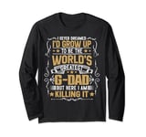 Never Dreamed I'd Grow Up To Be The World Greatest G-Dad Long Sleeve T-Shirt