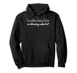 Im Either Doing Salsa Or Thinking About It Pullover Hoodie