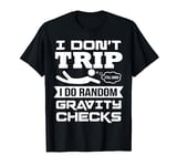 Falling Down Funny Sayings Gravity Is The Thing Tripping T-Shirt