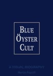 Martin Popoff - Blue Oyster Cult A Visual Biography Bok