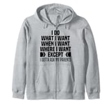 I Do What When Where I Want Except I Gotta Ask My Parents Zip Hoodie