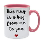 This Mug is a Hug from Me to You Themed Funny 11oz/15oz Coffee Mug/Cup Birthday,Christmas,Valentine Gift Idea. (Pink Inside & Handle)