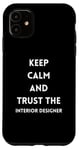 Coque pour iPhone 11 Citation de motivation Keep Calm and Trust the Interior Designer