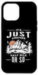 Coque pour iPhone 13 Pro Max It's Just Another Half Mile Or So Hiker Funny Randonnée Mountain