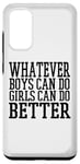 Coque pour Galaxy S20 Whatever Boys Can Do Girls Can Do Better - Drôle