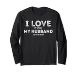 I Love It When My Husband let's me bake Funny baking Lover Long Sleeve T-Shirt