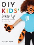 - DIY Kids' Dress Up 36 simple sewn accessories for creative play Bok