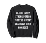 behind every strong person there is a story,, Vintage Style Sweatshirt