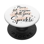 PopSockets Inspirational Quote Girls Never Let Anyone Dull Your Sparkle PopSockets PopGrip: Swappable Grip for Phones & Tablets