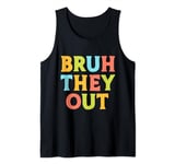 Bruh They Out Funny End of School Year Stay for Summer Tank Top