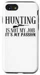 iPhone SE (2020) / 7 / 8 Hunting Is Not My Job It's My Passion - Funny Hunter Case