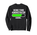 Hedge Fund Administrator Loading Graduation Graduate New Job Sweatshirt