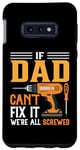 Galaxy S10e Funny Men's DIY if Dad Can't Fix It We're All Screwed Case