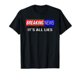 Breaking News It's All Lies Conspiracy Theory Truth Seeker T-Shirt
