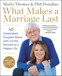 HarperOne Thomas, Marlo What Makes a Marriage Last: 40 Celebrated Couples Share with Us the Secrets to Happy Life