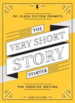John Gillard - The Very Short Story Starter   101 Flash Fiction Prompt - L245z