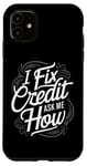 iPhone 11 I Fix Credit Ask Me How Funny Quote Funny I Fix Credit Fun Case