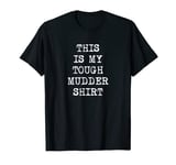 This is My Tough-Mudder Shirt Funny Endurance Course Runner T-Shirt
