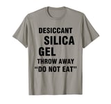 Desiccant silica gel throw away do not eat T-Shirt