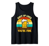 Retro Shut Up Liver You're Fine. Beer Lover Tank Top