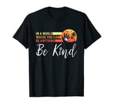 In a World Where You Can Be Anything Be Kind Gifts Boy Girl T-Shirt