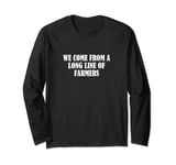 We come from a long line of farmers Long Sleeve T-Shirt