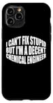iPhone 11 Pro I Can't Fix Stupid, But I'm A Decent Chemical Engineer --- Case