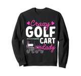 Crazy Golf Cart Lady Golfing Golfer Golf Cart Sweatshirt