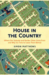 Simon Matthews - House in the Country Where Our Suburbs and Garden Cities Came From Why it's Time to Leave Them Behind Bok