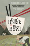 Beth Jackson - Don't Break My Rice Bowl A beautiful and gripping novel, highlighting the personal tragic struggles faced during Vietnam War, bringing late author his 'forgotten' manuscrip Bok