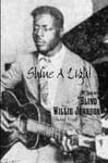 Shine A Light: My Year with &quot;Blind&quot; Willie Johnson