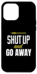 Coque pour iPhone 15 Pro Max Funny Sarcastic Sassy Shut Up and Go Away