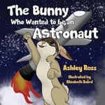 Ashley Ross - The Bunny Who Wanted to be an Astronaut Bok